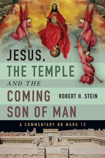 Jesus, the Temple and the Coming Son of Man: A Commentary on Mark 13, By Robert H. Stein