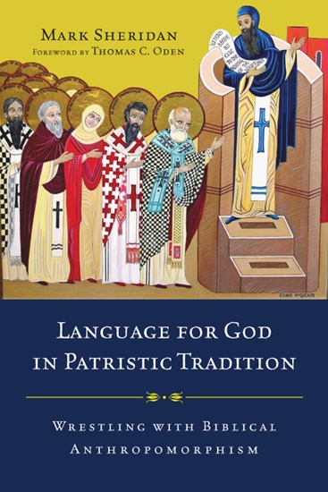 Language for God in Patristic Tradition: Wrestling with Biblical Anthropomorphism, By Mark Sheridan