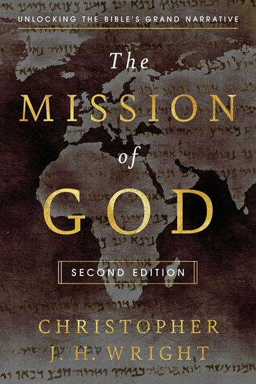 The Mission of God: Unlocking the Bible's Grand Narrative, By Christopher J. H. Wright