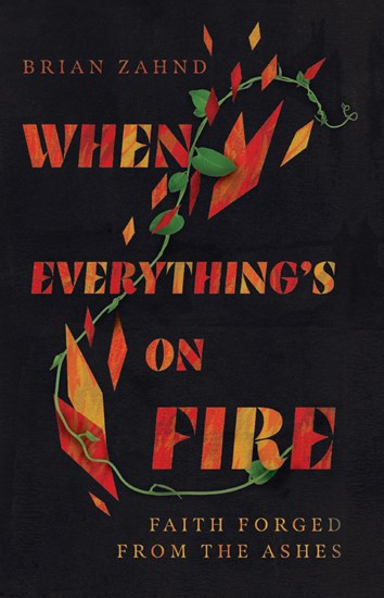 When Everything's on Fire: Faith Forged from the Ashes, By Brian Zahnd
