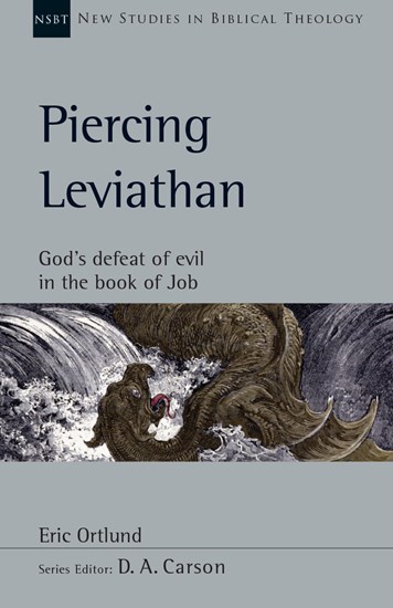 Piercing Leviathan: God's Defeat of Evil in the Book of Job, By Eric Ortlund