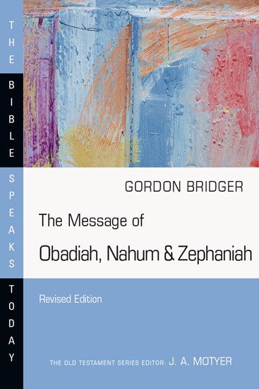 The Message of Obadiah, Nahum &amp; Zephaniah, By Gordon Bridger