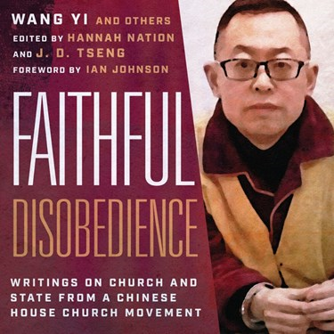 Faithful Disobedience: Writings on Church and State from a Chinese House Church Movement, By Wang Yi