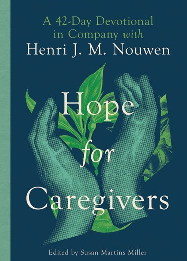 Hope for Caregivers: A 42-Day Devotional in Company with Henri J. M. Nouwen, By Henri Nouwen