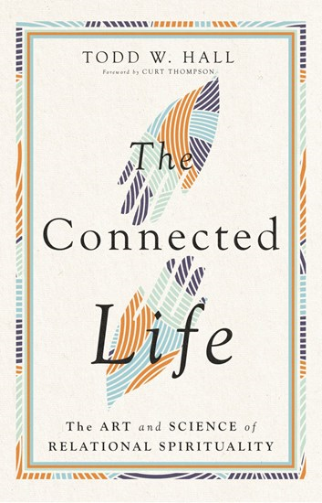 The Connected Life: The Art and Science of Relational Spirituality, By Todd W. Hall