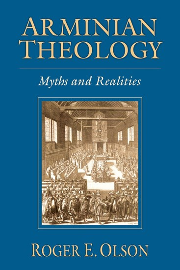 Arminian Theology: Myths and Realities, By Roger E. Olson