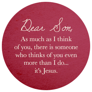 As much as I think of you, there is someone who thinks of you even more than I do... it's Jesus.