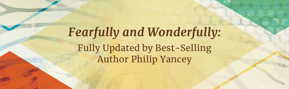 Fearfully and Wonderfully: Fully Updated by Best-Selling Author Philip Yancey