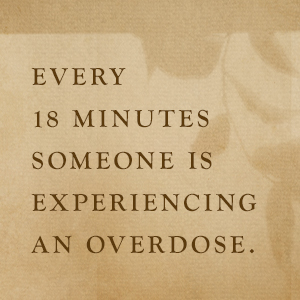 Every 18 minutes someone is experiencing an overdose.