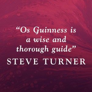 Steve Turner says, "Os Guinness is a wise and thorough guide"